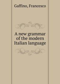 A new grammar of the modern Italian language