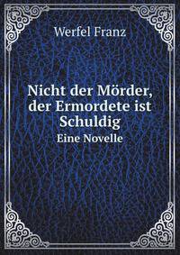 Nicht der Mrder, der Ermordete ist Schuldig. Eine Novelle