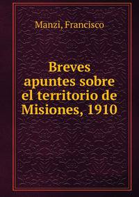 Breves apuntes sobre el territorio de Misiones, 1910