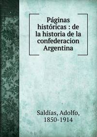 P?ginas hist?ricas : de la historia de la confederacion Argentina