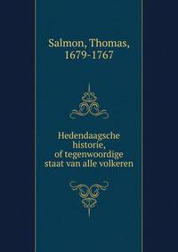 Hedendaagsche historie, of tegenwoordige staat van alle volkeren