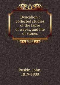 Deucalion : collected studies of the lapse of waves, and life of stones