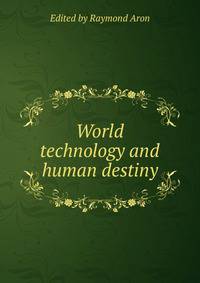 World technology and human destiny