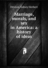 Marriage, morals, and sex in America: a history of ideas