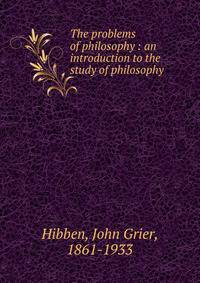 The problems of philosophy : an introduction to the study of philosophy