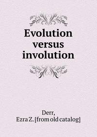 Evolution versus involution