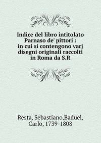 Indice del libro intitolato Parnaso de' pittori : in cui si contengono varj disegni originali raccolti in Roma da S.R