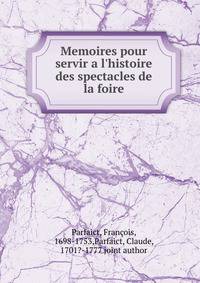 Memoires pour servir a l'histoire des spectacles de la foire