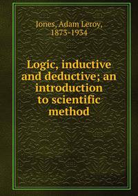 Logic, inductive and deductive; an introduction to scientific method
