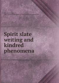Spirit slate writing and kindred phenomena