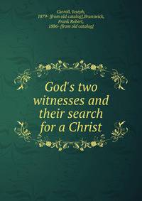 God's two witnesses and their search for a Christ