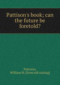 Pattison's book; can the future be foretold?