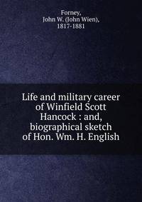 Life and military career of Winfield Scott Hancock : and, biographical sketch of Hon. Wm. H. English