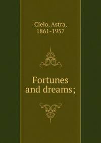 Fortunes and dreams;
