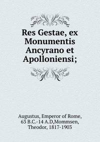 Res Gestae, ex Monumentis Ancyrano et Apolloniensi;