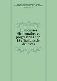 20 vocalises ?l?mentaires et progressives : op. 15 : (italienisch-deutsch)