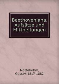Beethoveniana. Aufs?tze und Mittheilungen