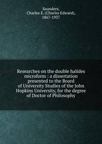 Researches on the double halides microform : a dissertation presented to the Board of University Studies of the John Hopkins University, for the degree of Doctor of Philosophy