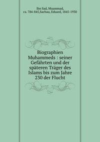 Biographien Muhammeds : seiner Gef?hrten und der sp?teren Tr?ger des Islams bis zum Jahre 230 der Flucht