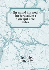 En mand gik ned fra Jerusalem : skuespil i tre akter