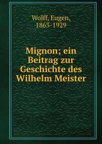 Mignon; ein Beitrag zur Geschichte des Wilhelm Meister