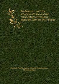 Pta?jalastri ; with the scholium of Vysa and the commentary of Vcaspati ; edited by Djrm sic Shstr Bodas
