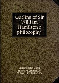 Outline of Sir William Hamilton's philosophy