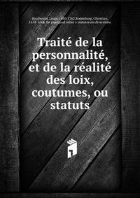 Trait? de la personnalit?, et de la r?alit? des loix, coutumes, ou statuts