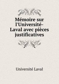 M?moire sur l'Universit?-Laval avec pi?ces justificatives