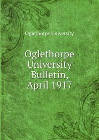 Oglethorpe University Bulletin, April 1917