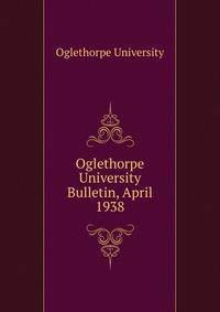 Oglethorpe University Bulletin, April 1938