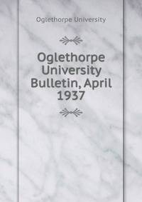 Oglethorpe University Bulletin, April 1937