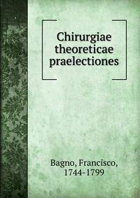 Chirurgiae theoreticae praelectiones