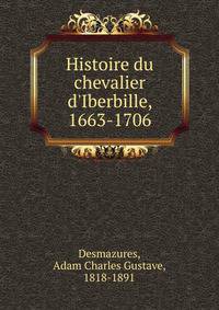 Histoire du chevalier d'Iberbille, 1663-1706