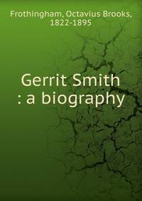 Gerrit Smith : a biography