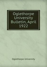 Oglethorpe University Bulletin, April 1922