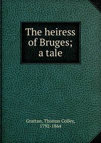 The heiress of Bruges; a tale