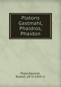 Platons Gastmahl, Phaidros, Phaidon