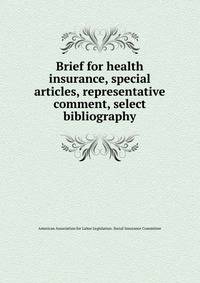 Brief for health insurance, special articles, representative comment, select bibliography