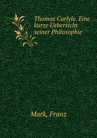 Thomas Carlyle. Eine kurze Uebersicht seiner Philosophie