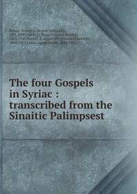 The four Gospels in Syriac : transcribed from the Sinaitic Palimpsest