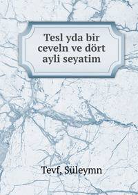 Tesl yda bir ceveln ve dort ayli seyatim