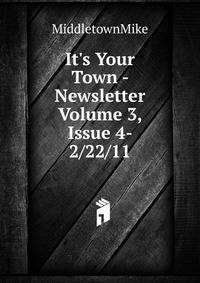 It's Your Town - Newsletter Volume 3, Issue 4- 2/22/11