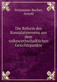 Die Reform des Konsulatswesens aus dem volkswirthschaftlichen Gesichtspunkte