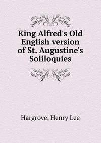 King Alfred's Old English version of St. Augustine's Soliloquies