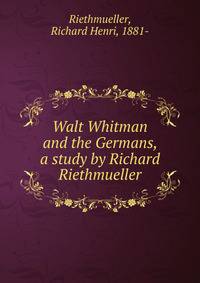 Walt Whitman and the Germans, a study by Richard Riethmueller