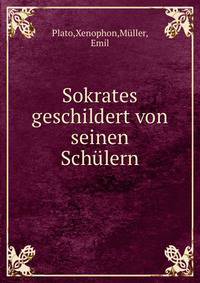 Sokrates geschildert von seinen Schulern