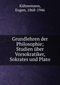 Grundlehren der Philosophie; Studien ?ber Vorsokratiker, Sokrates und Plato