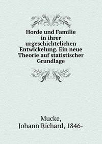 Horde und Familie in ihrer urgeschichtelichen Entwickelung. Ein neue Theorie auf statistischer Grundlage