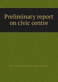 Preliminary report on civic centre